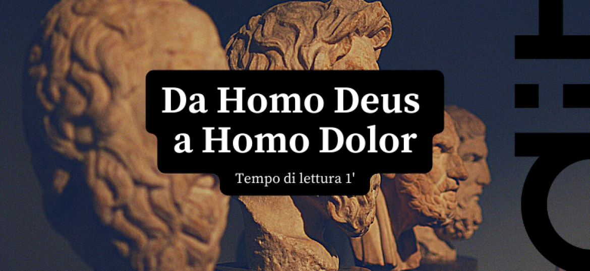 Da «Homo Deus» a «Homo Dolor»