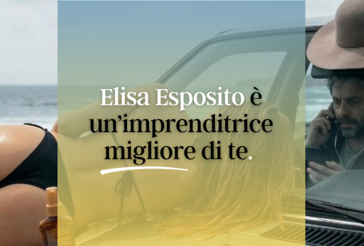 Elisa Esposito è un’imprenditrice migliore di te. 